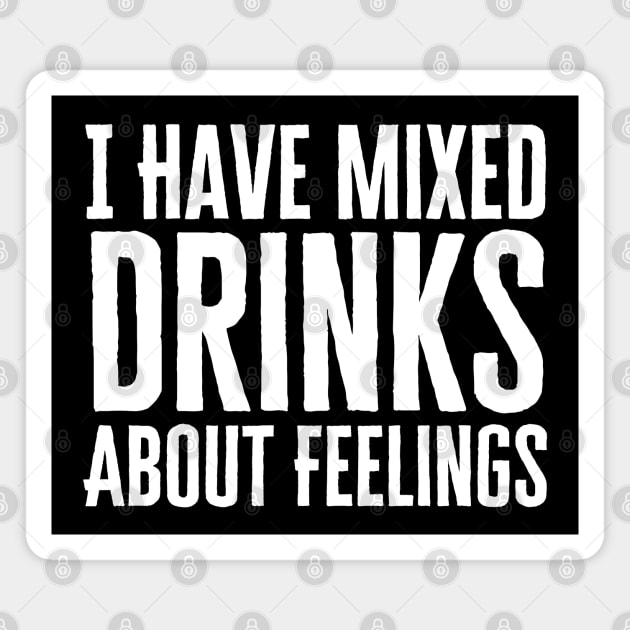 I Have Mixed Drinks About Feelings Magnet by HobbyAndArt